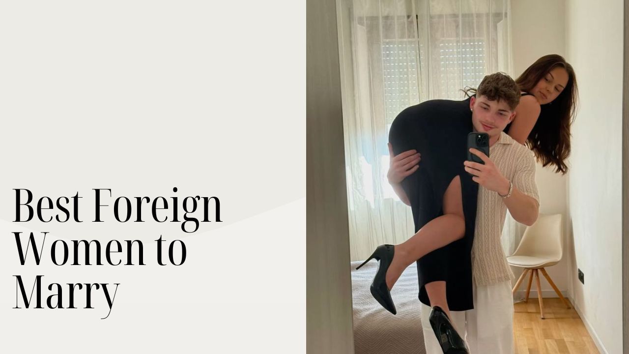 Best Foreign Women to Marry